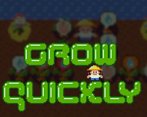 Grow quickly