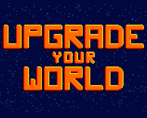 Upgrade your World