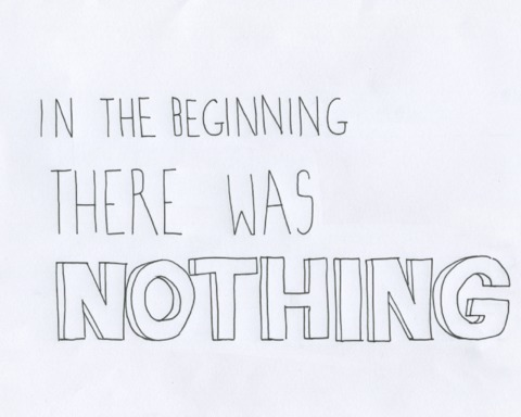 In the beginning there was NOTHING.
