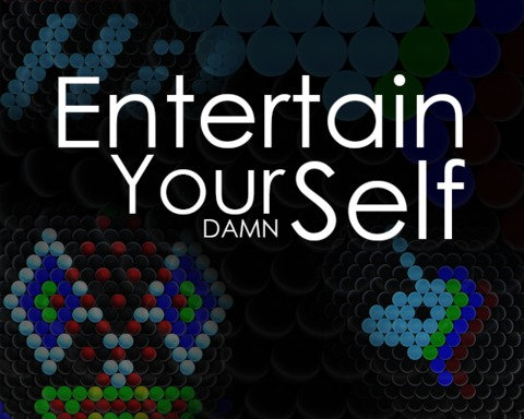 Entertain Your Damn Self