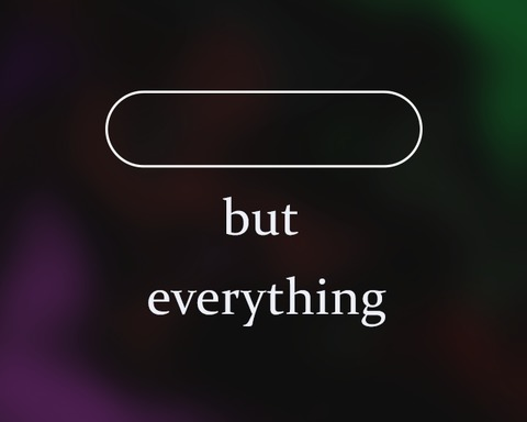 nothing but everything