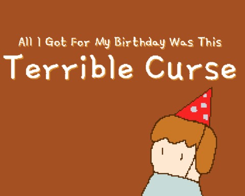 All I Got For My Birthday Was This Terrible Curse