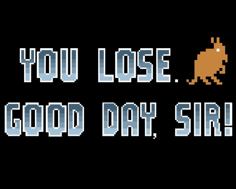 You Lose. Good Day, Sir.