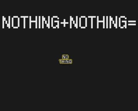 Nothing+Nothing=