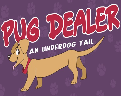Pug Dealer : An Underdog Tail