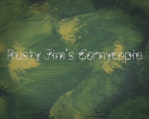 Rusty Jim's Cornycopia