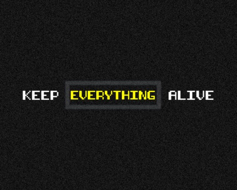 Keep Everything Alive