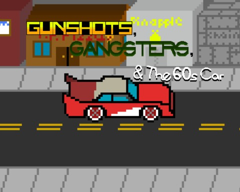 Gunshots, Gangsters, and The 60s Car