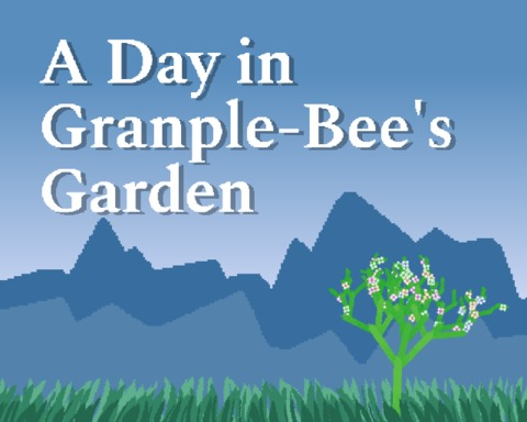 A Day in Granple-Bee's Garden
