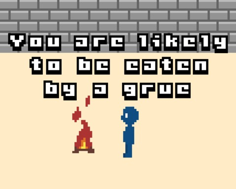 You are likely to be eaten by a grue