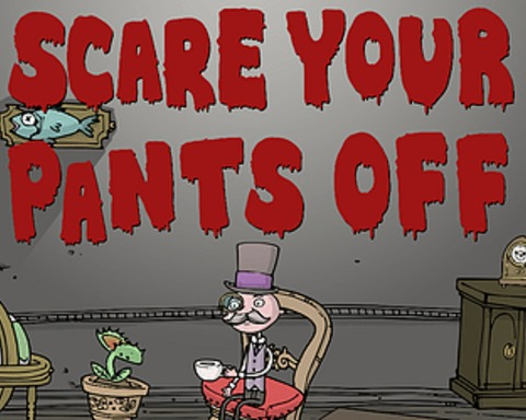 Scare Your Pants Off!
