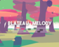 PLATEAU MELODY