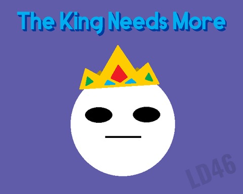 The King Needs More