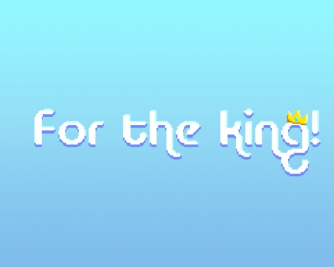 For the king!