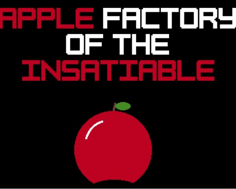 Apple Factory of the Insatiable