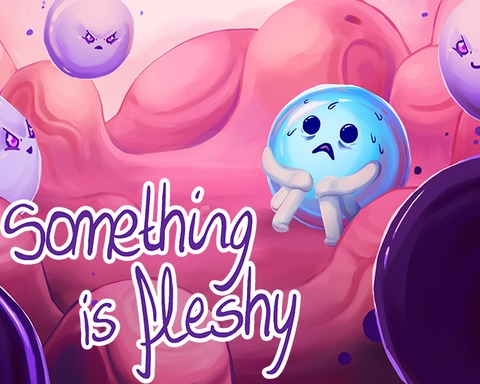 Something is fleshy
