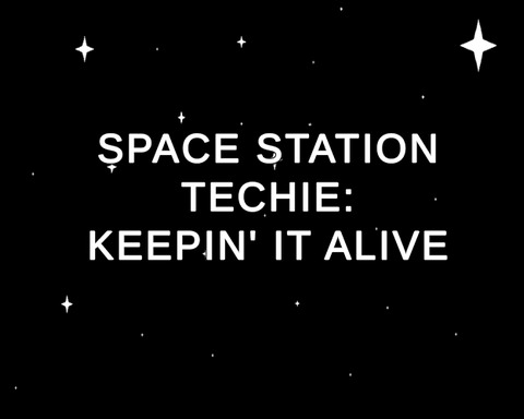 Space Station Techie: Keepin' It Alive