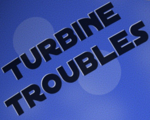 Turbine Troubles
