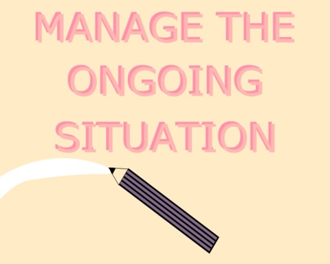 Manage the ongoing situation