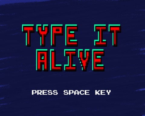 Type it alive