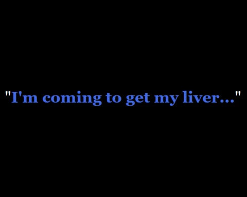 I'm Coming To Get My Liver