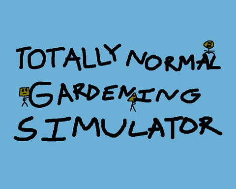 TOTALLY NORMAL GARDENING SIMULATOR