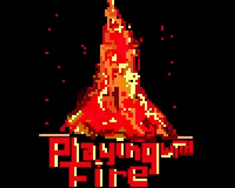 Playing with Fire