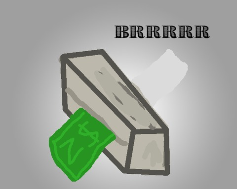 Money Printer go BRRRR