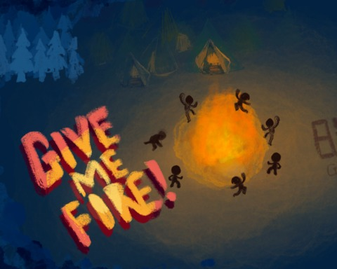 Give Me Fire!