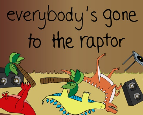 Everybody's Gone To The Raptor