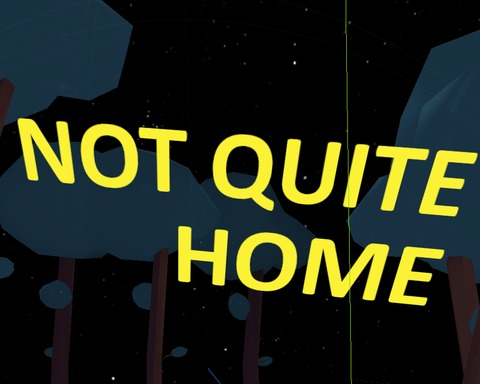 not quite home