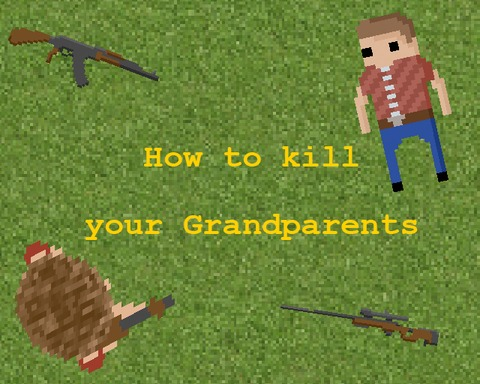 How to kill your grandparents