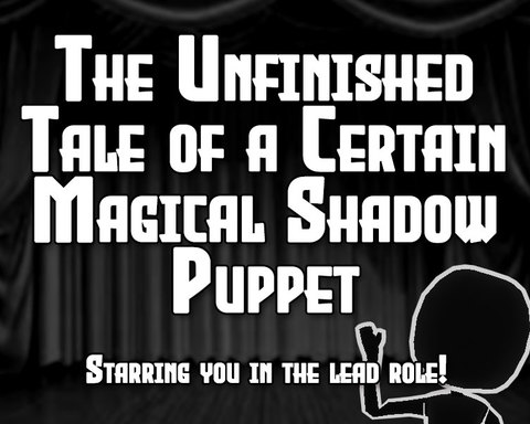 The Unfinished Tale of a Certain Magical Shadow Puppet