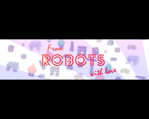 From robots with love