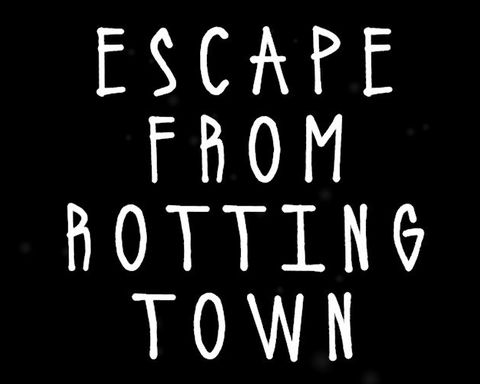 Escape From Rotting Town