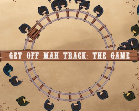 GET OFF MAH TRACK! The Game