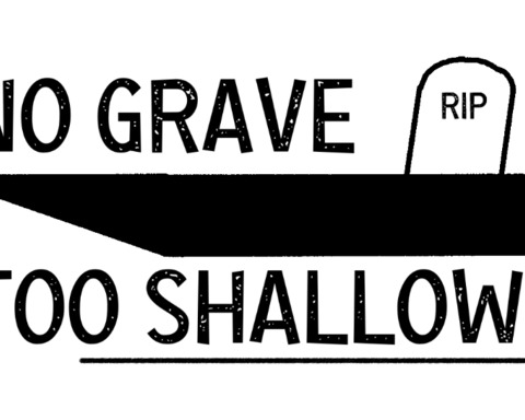 No Grave Too Shallow