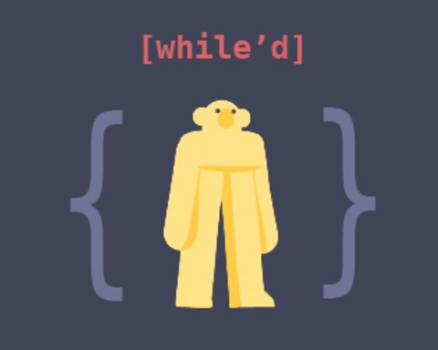 [while'd]