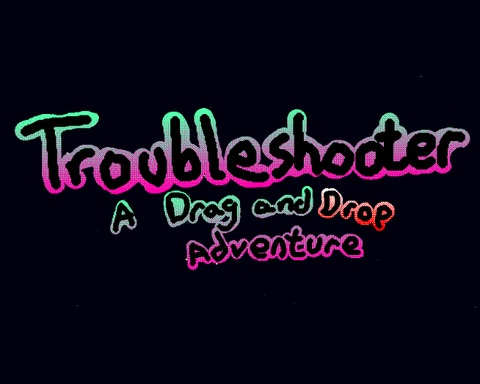 Troubleshooter: A Drag and Drop Adventure