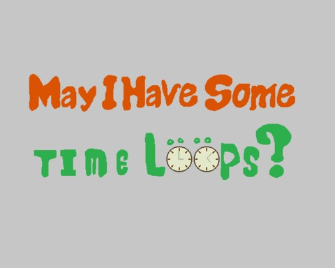 May I have some time loops?