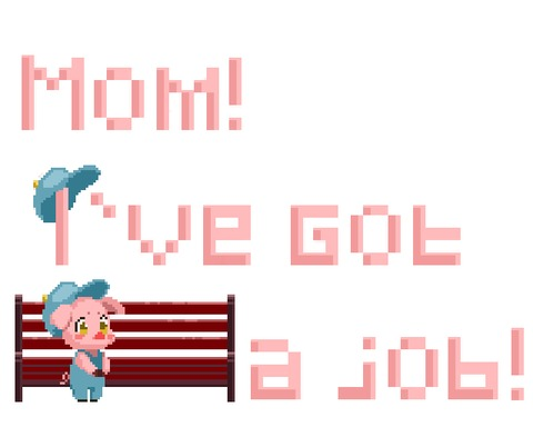 Mom! I've got a job!
