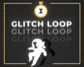 GLITCH LOOP