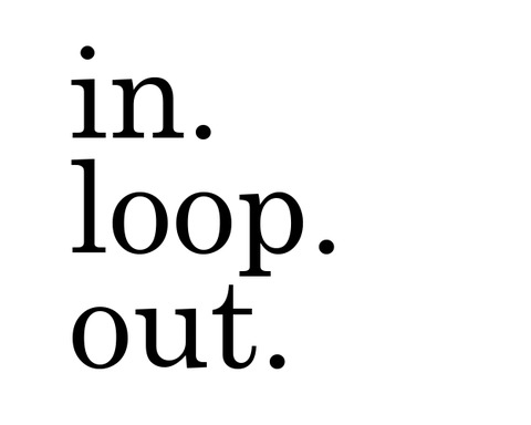in. loop. out.