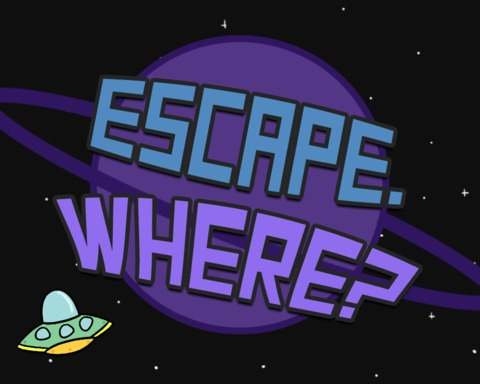 Escape. Where?