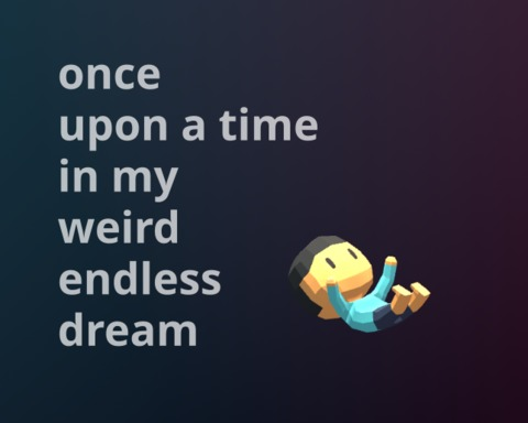 once upon a time in my weird endless dream