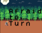 Afraid to Turn