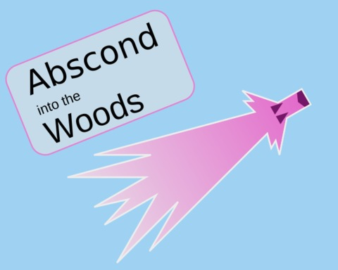 Abscond into the Woods