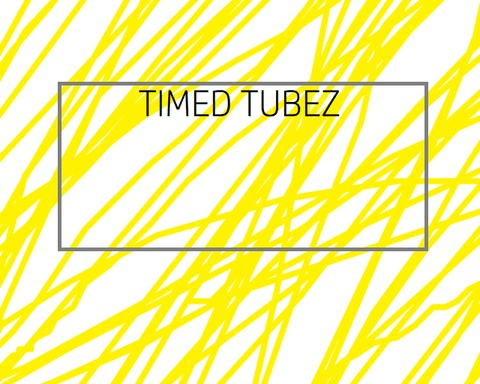 Timed Tubez