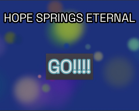 Hope Springs Eternal