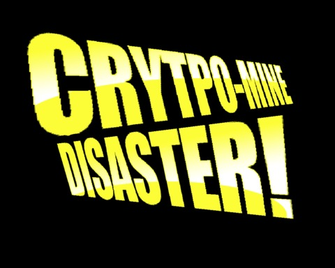 Crypto-mine Disaster